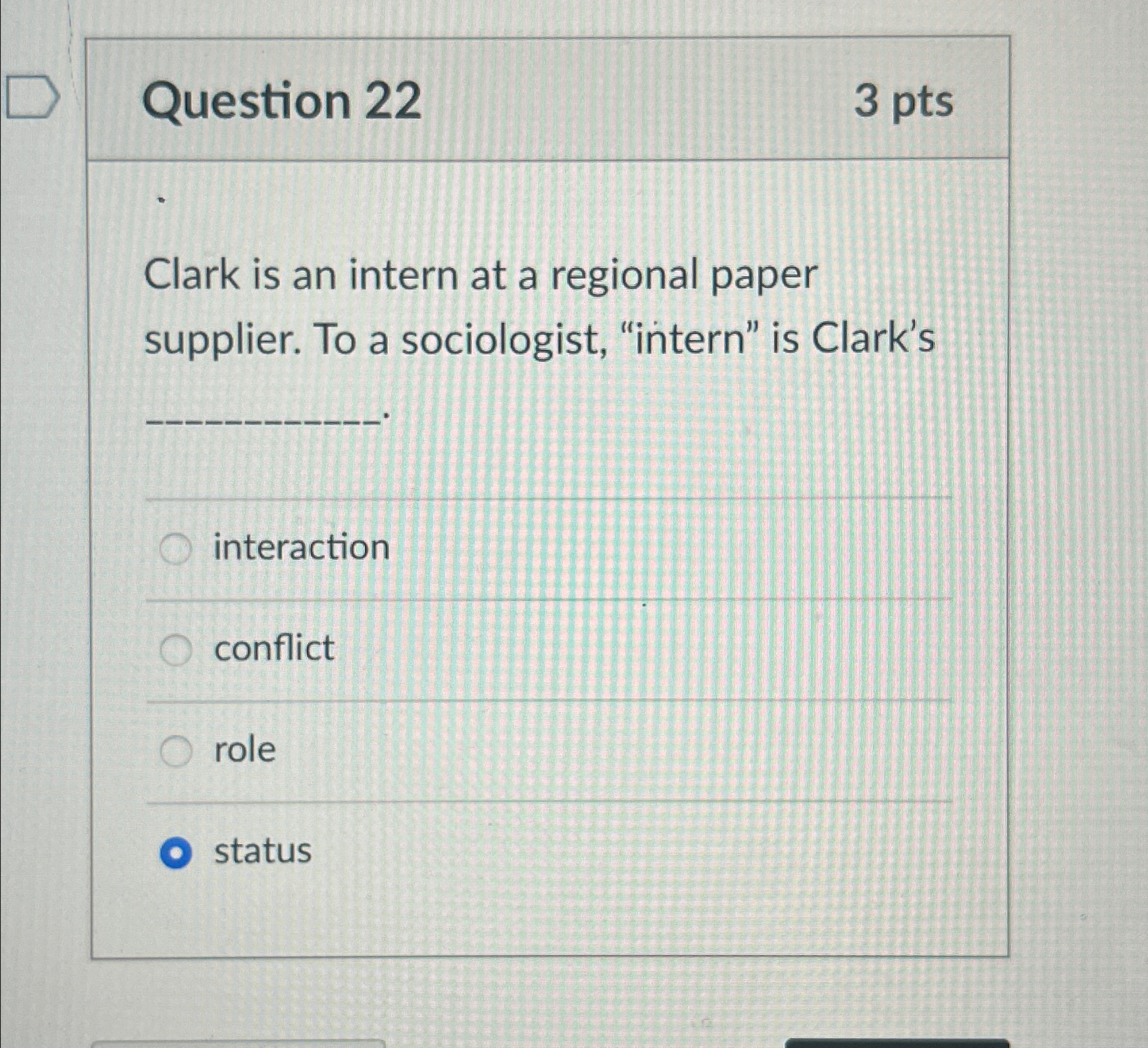  Question 22 3 pts Clark is an intern at a regional