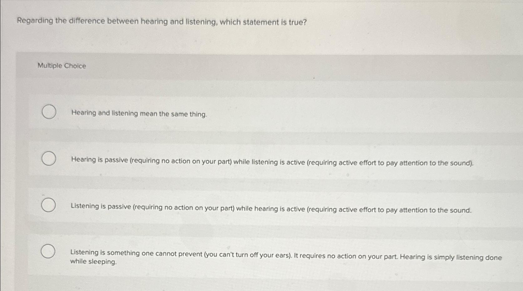  Regarding the difference between hearing and listening, which statement is true?