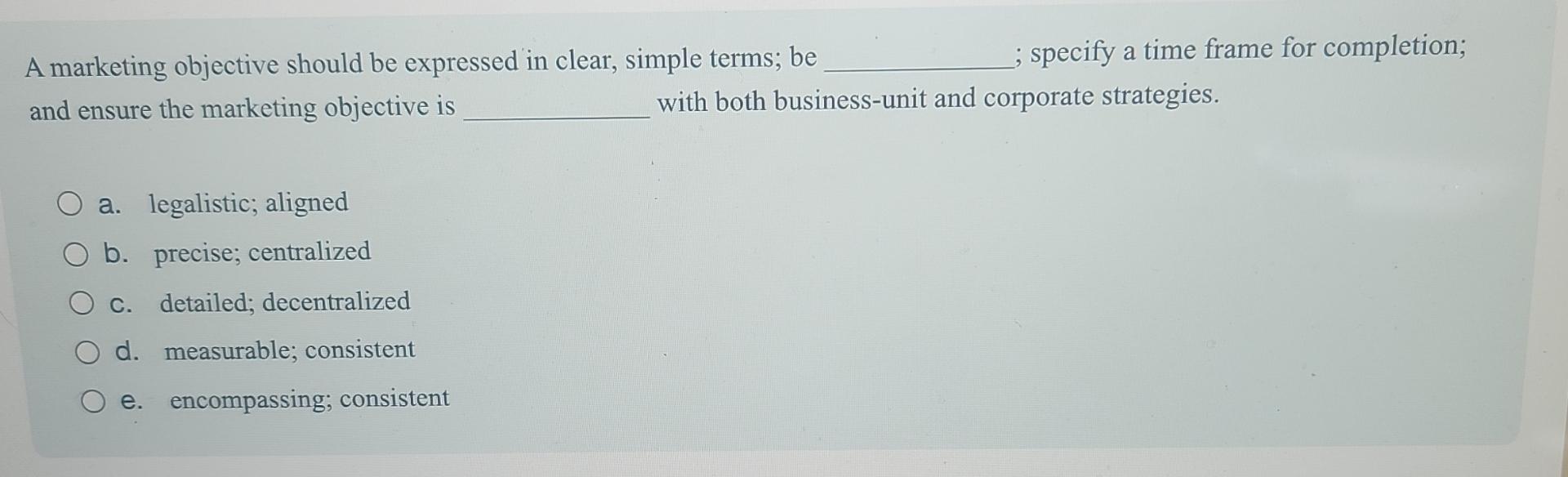  A marketing objective should be expressed in clear, simple terms; be