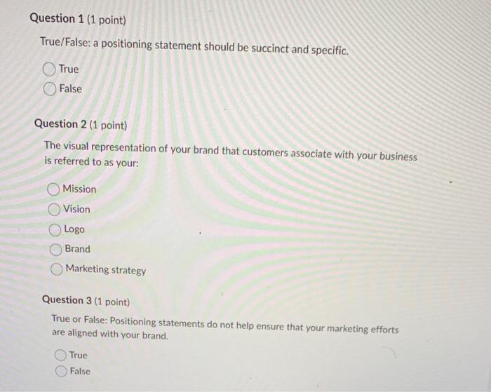  True/False: a positioning statement should be succinct and specific. True False