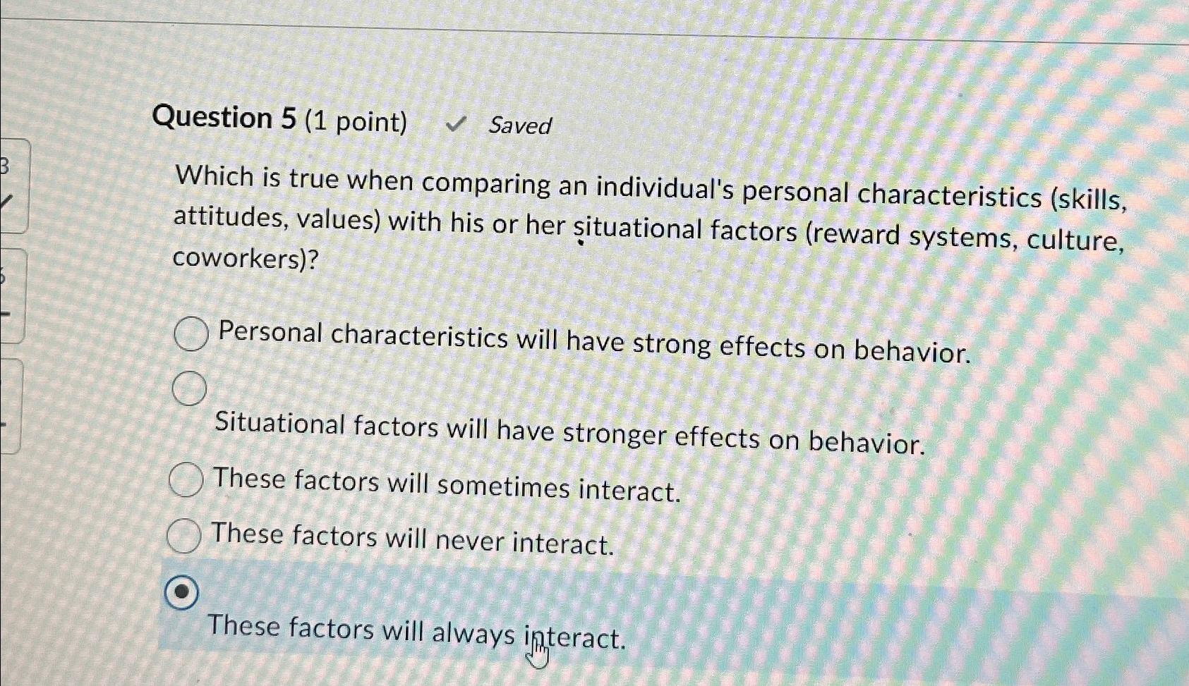  Question 5(1 point) Saved Which is true when comparing an individual's