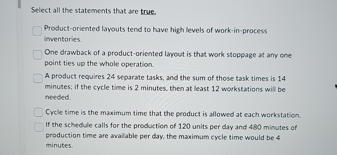  Select all the statements that are true. Product-oriented layouts tend to