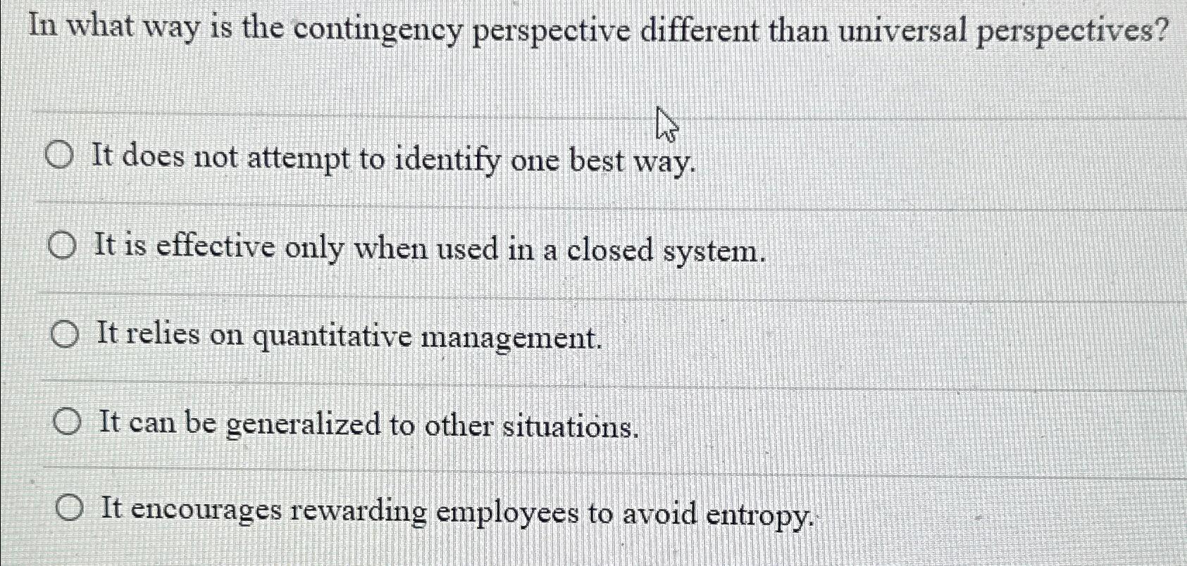  In what way is the contingency perspective different than universal perspectives?