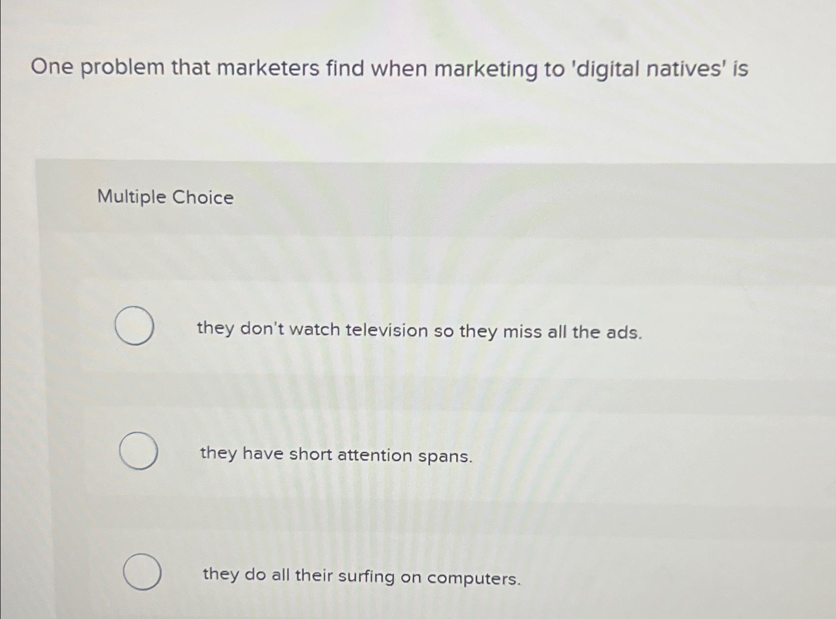  One problem that marketers find when marketing to 'digital natives' is