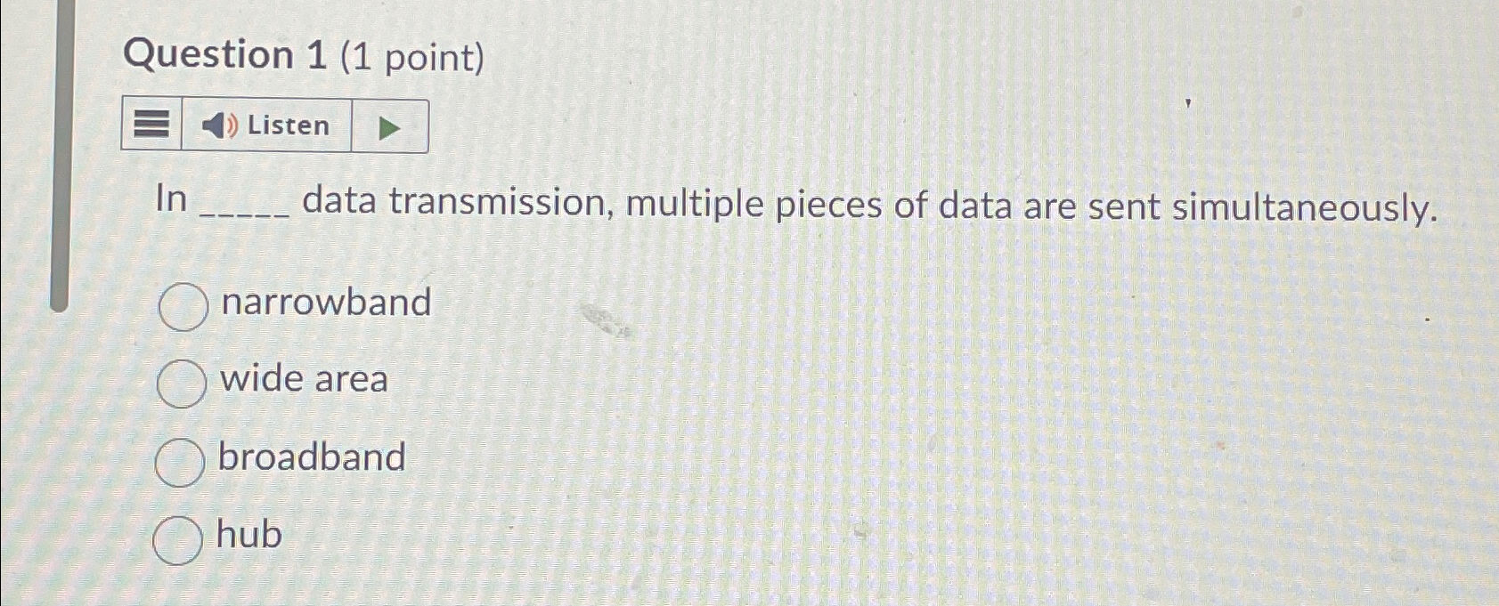  Question 1(1 point) Listen In data transmission, multiple pieces of data
