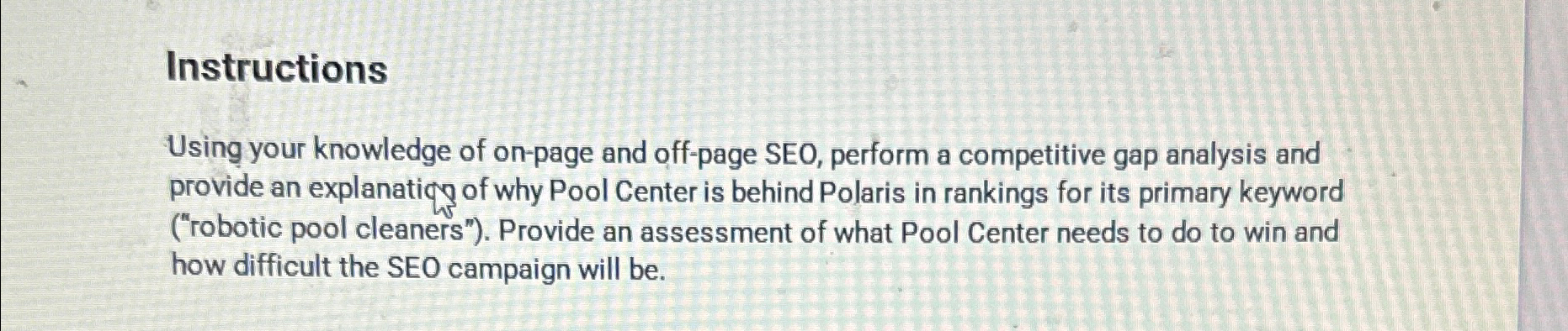  Instructions Using your knowledge of on-page and off-page SEO, perform a
