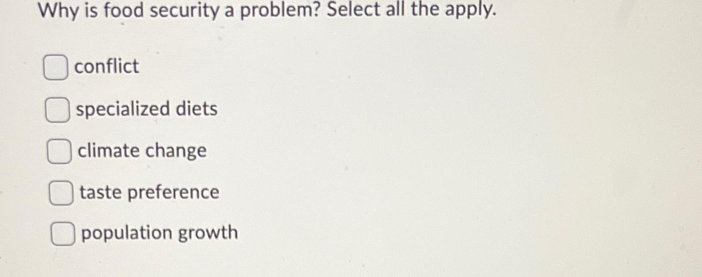  Why is food security a problem? Select all the apply. conflict