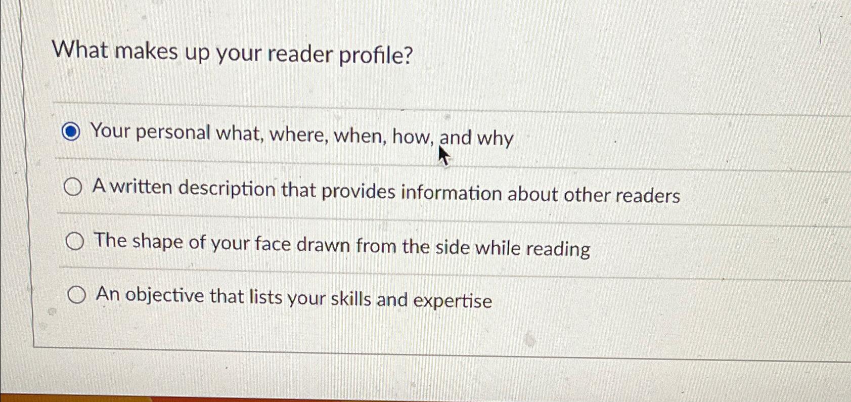  What makes up your reader profile? Your personal what, where, when,