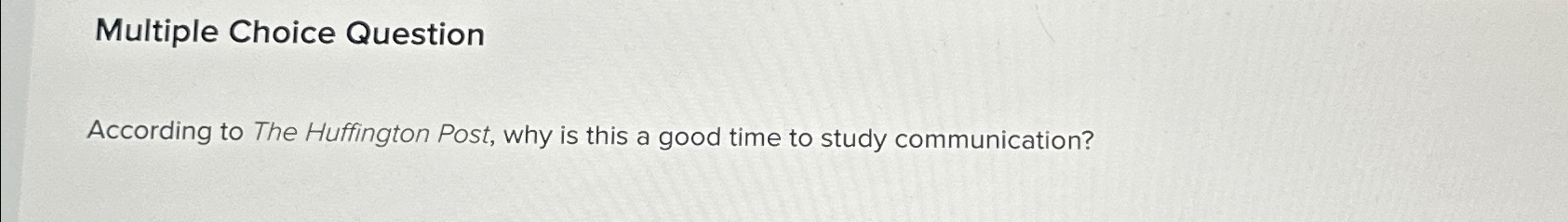  Multiple Choice Question According to The Huffington Post, why is this