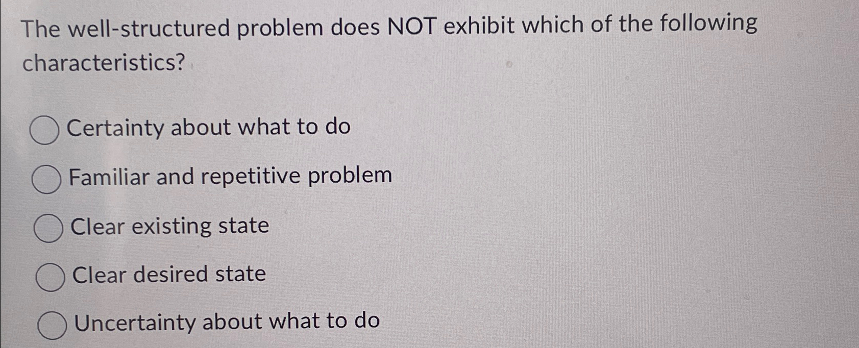  The well-structured problem does NOT exhibit which of the following characteristics?