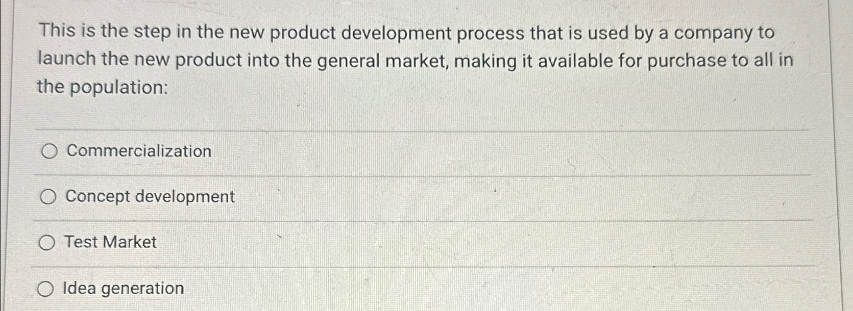  This is the step in the new product development process that