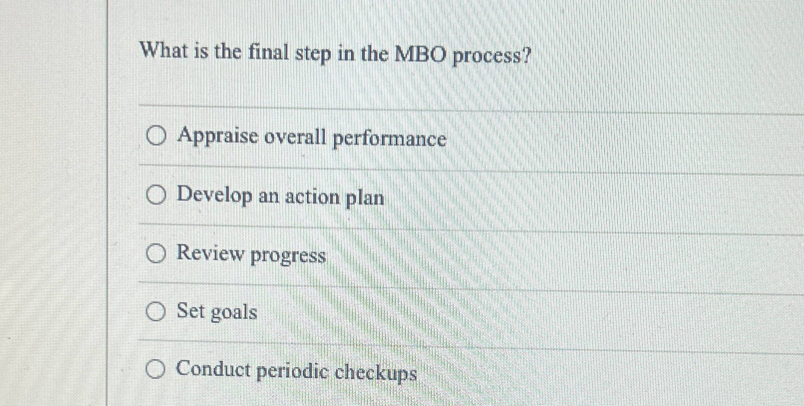  What is the final step in the MBO process? Appraise overall