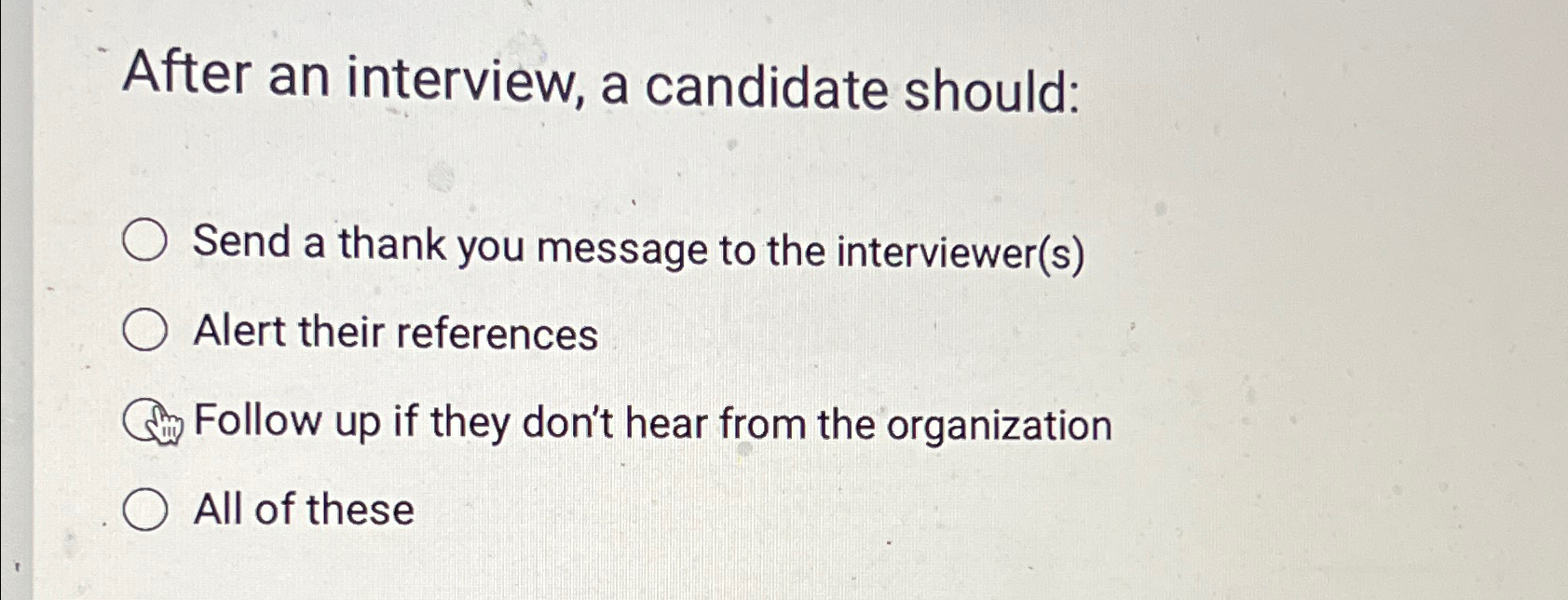  After an interview, a candidate should: Send a thank you message