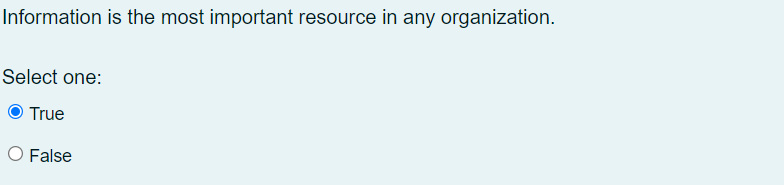  Information is the most important resource in any organization. Select one: