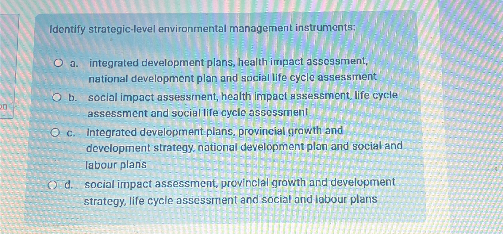  Identify strategic-level environmental management instruments: a. integrated development plans, health impact