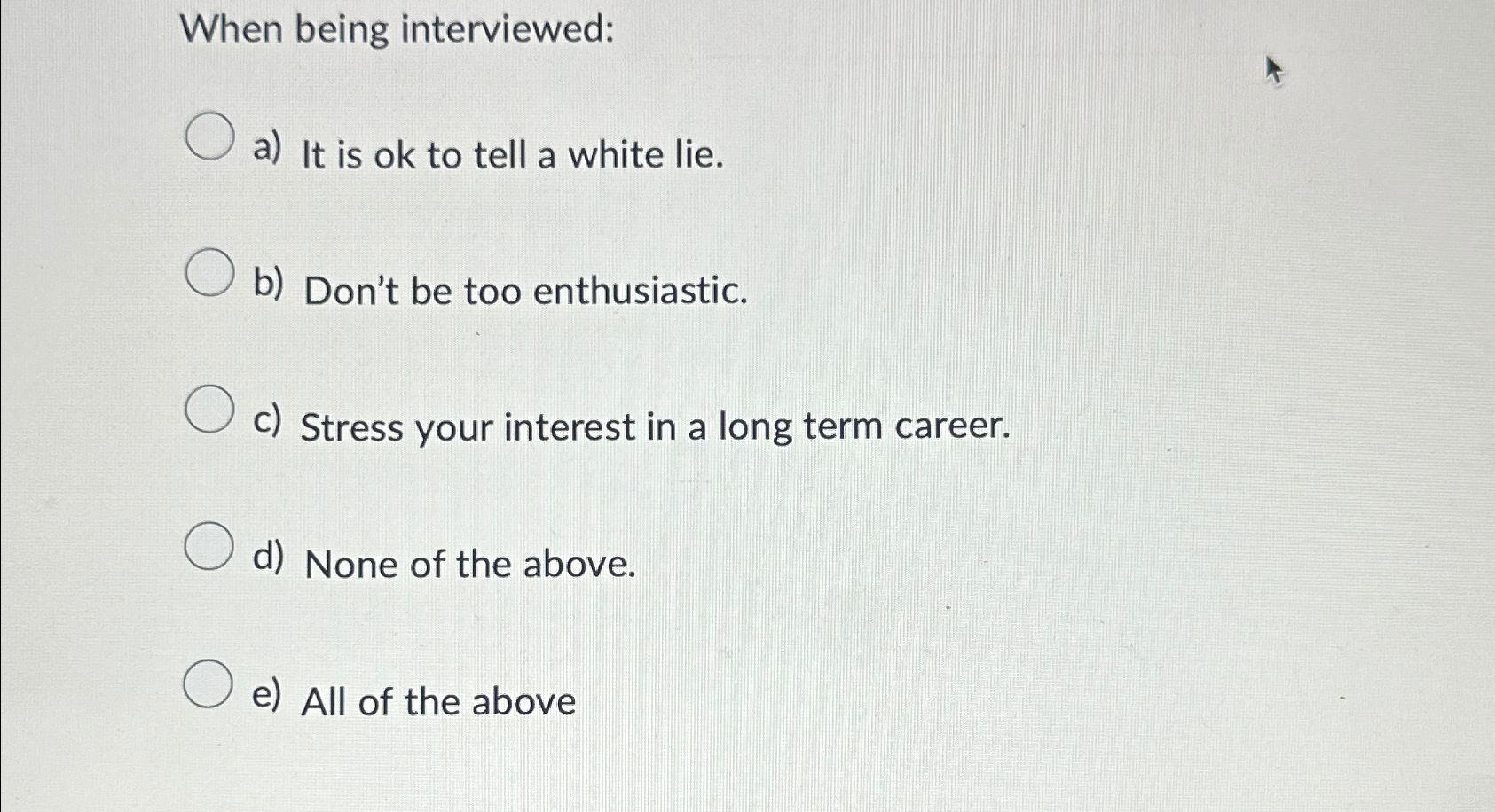  When being interviewed: a) It is ok to tell a white