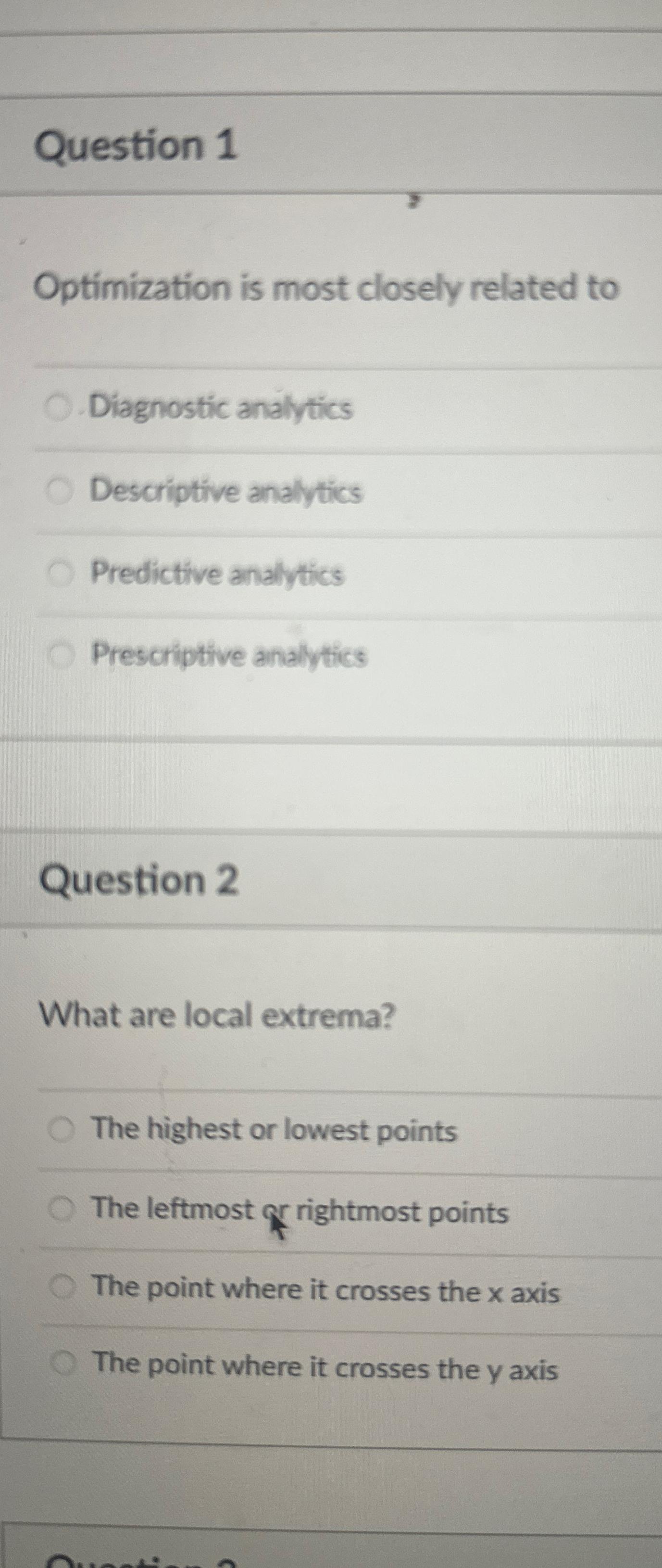  Question 1 Optimization is most closely related to Diagnostic analytics Descriptive