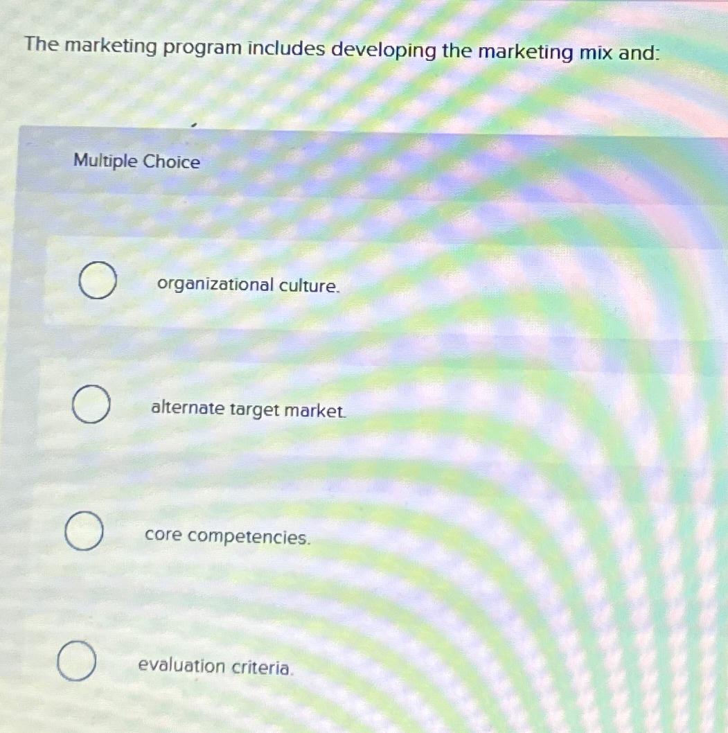  The marketing program includes developing the marketing mix and: Multiple Choice