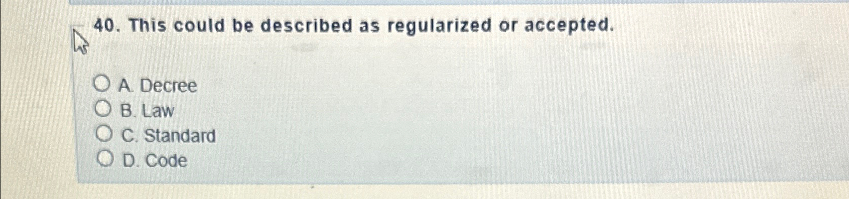  This could be described as regularized or accepted. A. Decree B.