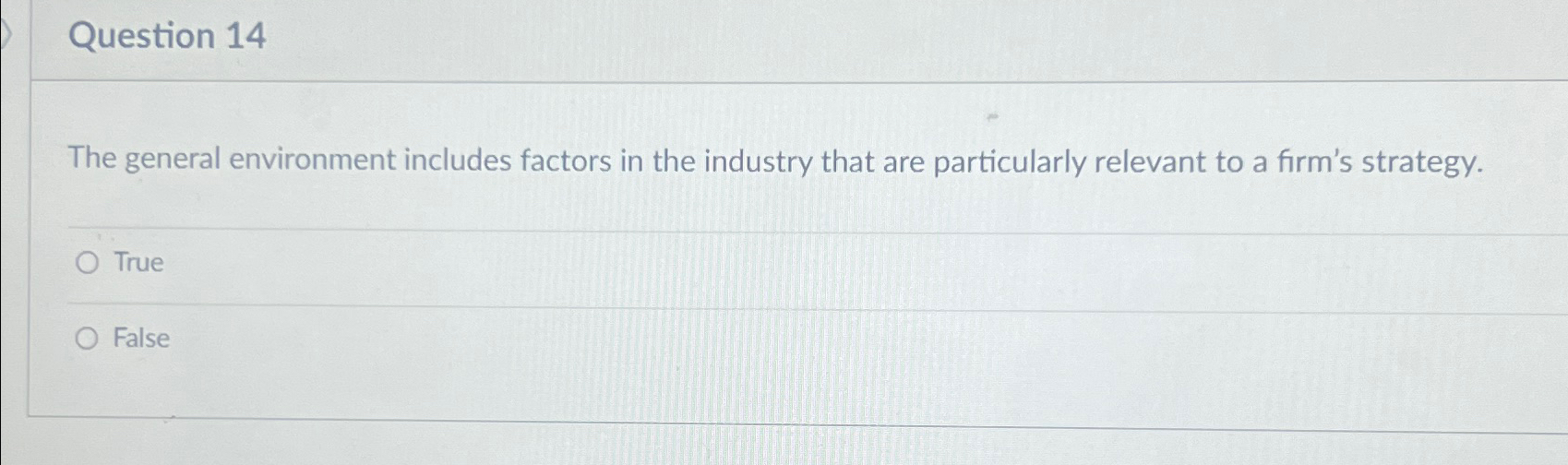  Question 14 The general environment includes factors in the industry that