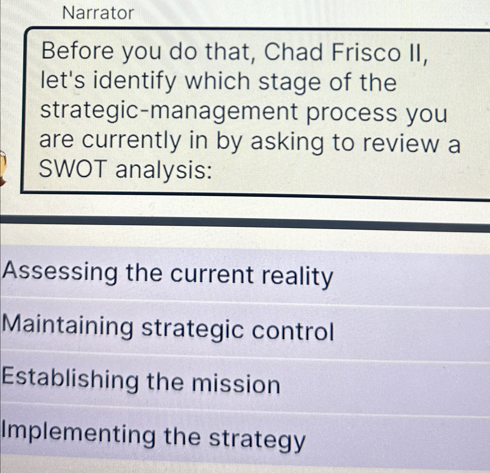  Narrator Before you do that, Chad Frisco II, let's identify which