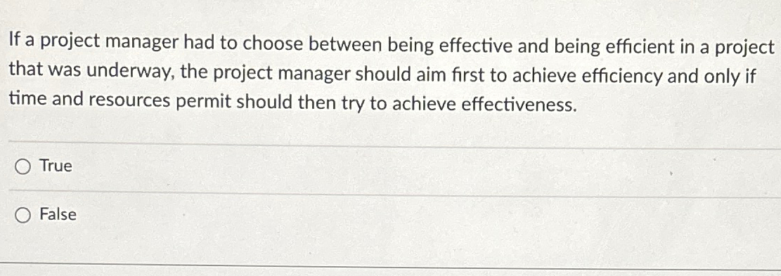  If a project manager had to choose between being effective and