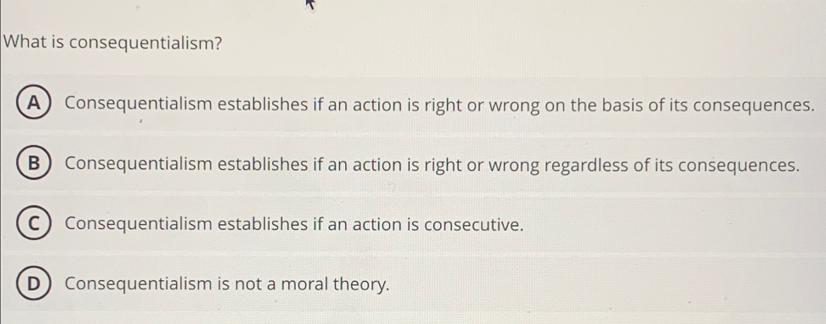  What is consequentialism? Consequentialism establishes if an action is right or
