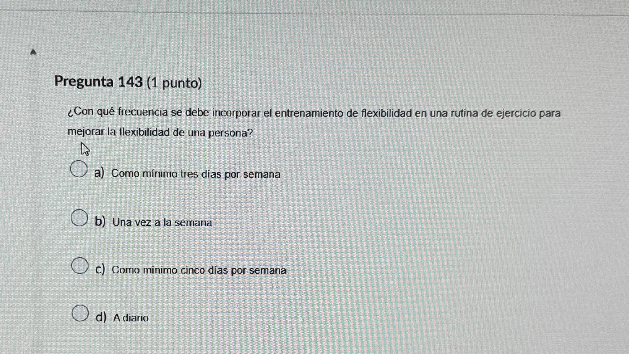  Pregunta 143(1 punto) Con qu frecuencia se debe incorporar el entrenamiento