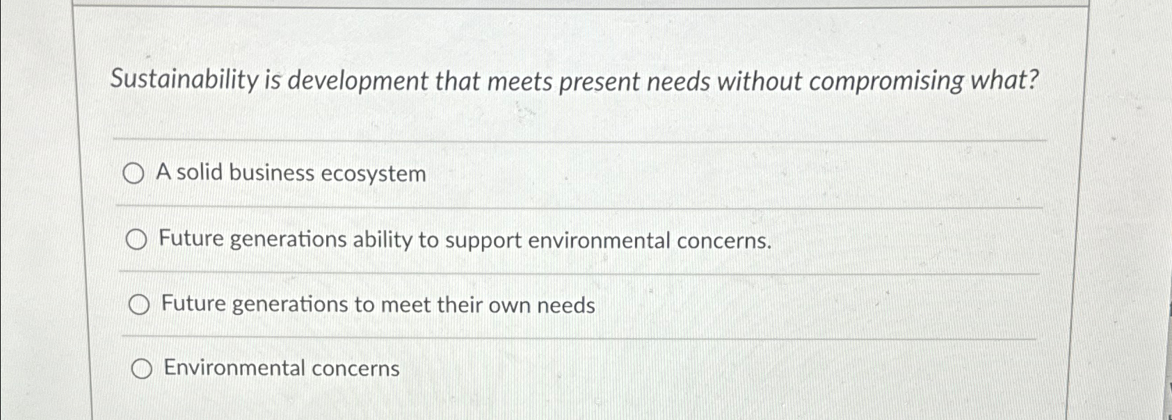  Sustainability is development that meets present needs without compromising what? A