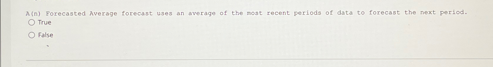  A(n) Forecasted Average forecast uses an average of the most recent