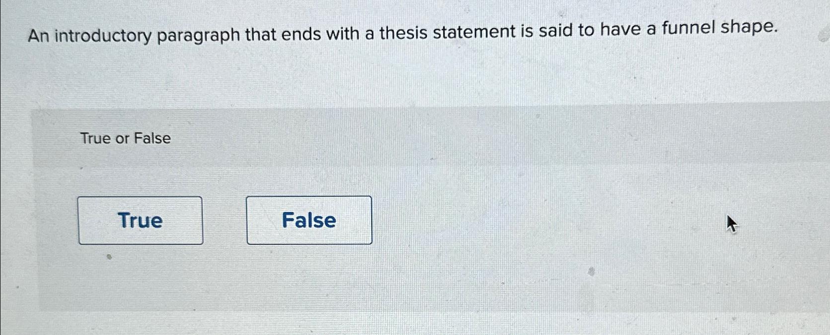  An introductory paragraph that ends with a thesis statement is said
