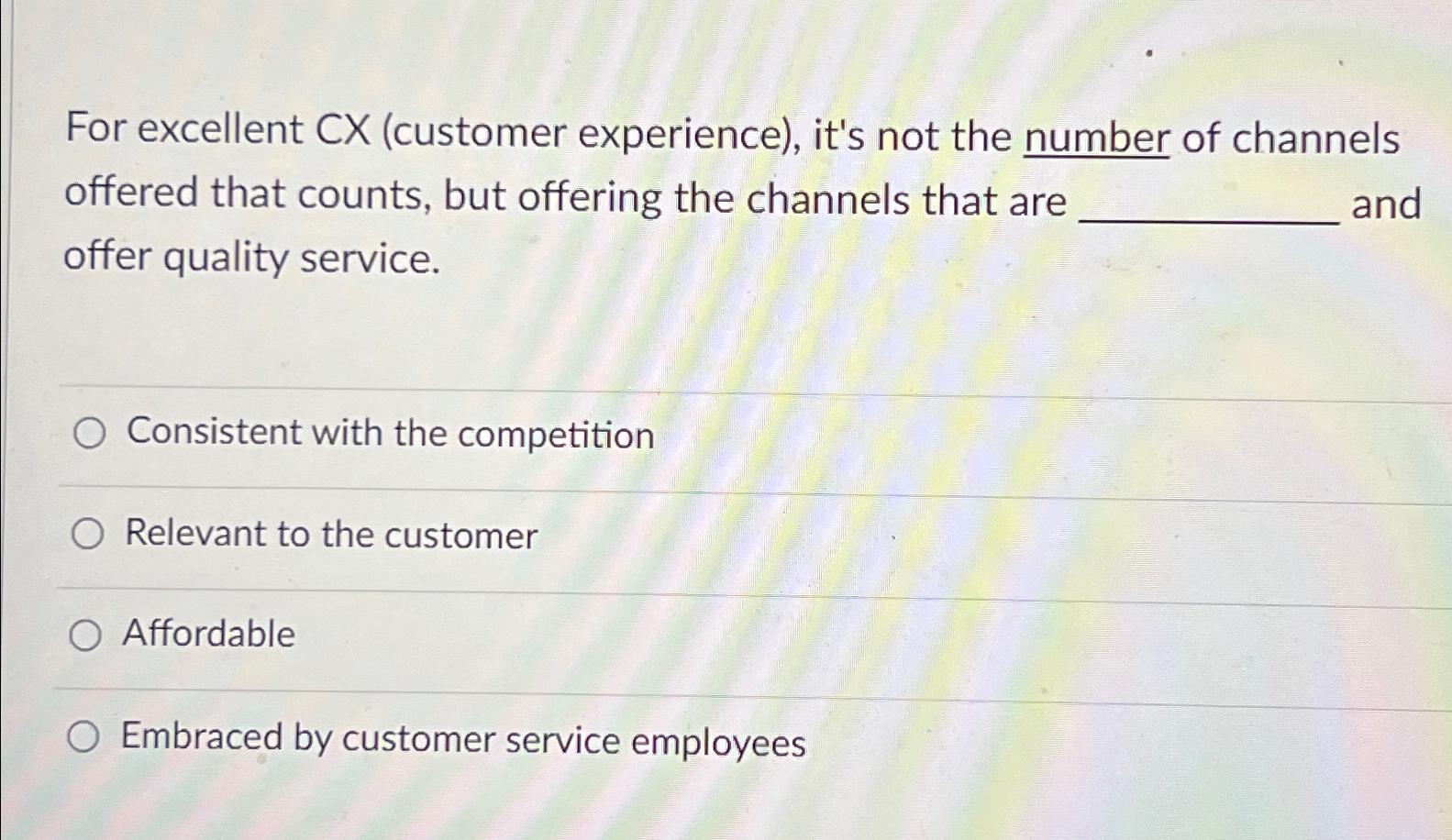  For excellent CX (customer experience), it's not the number of channels