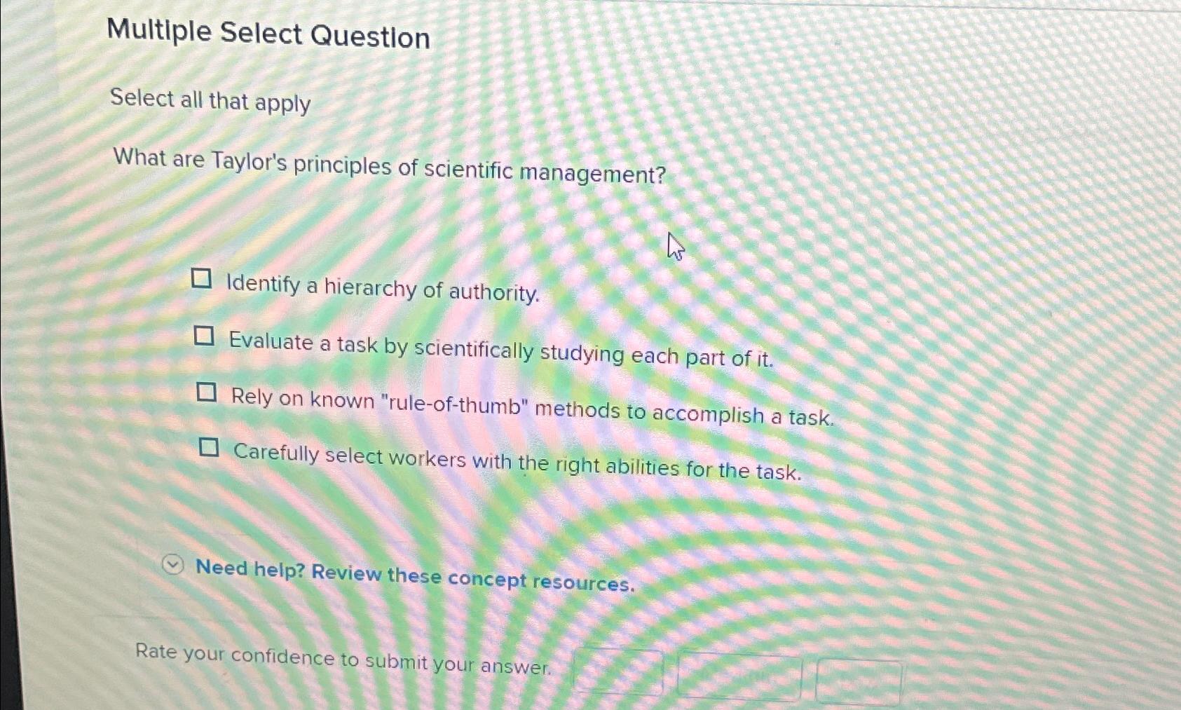  Multiple Select Question Select all that apply What are Taylor's principles