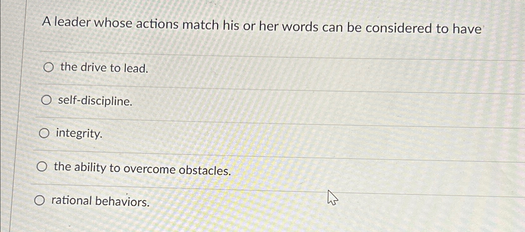  A leader whose actions match his or her words can be