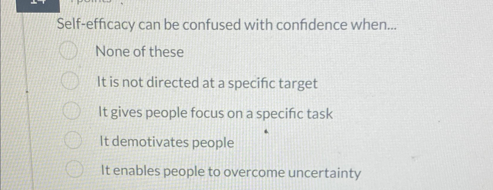  Self-efficacy can be confused with confidence when... None of these It