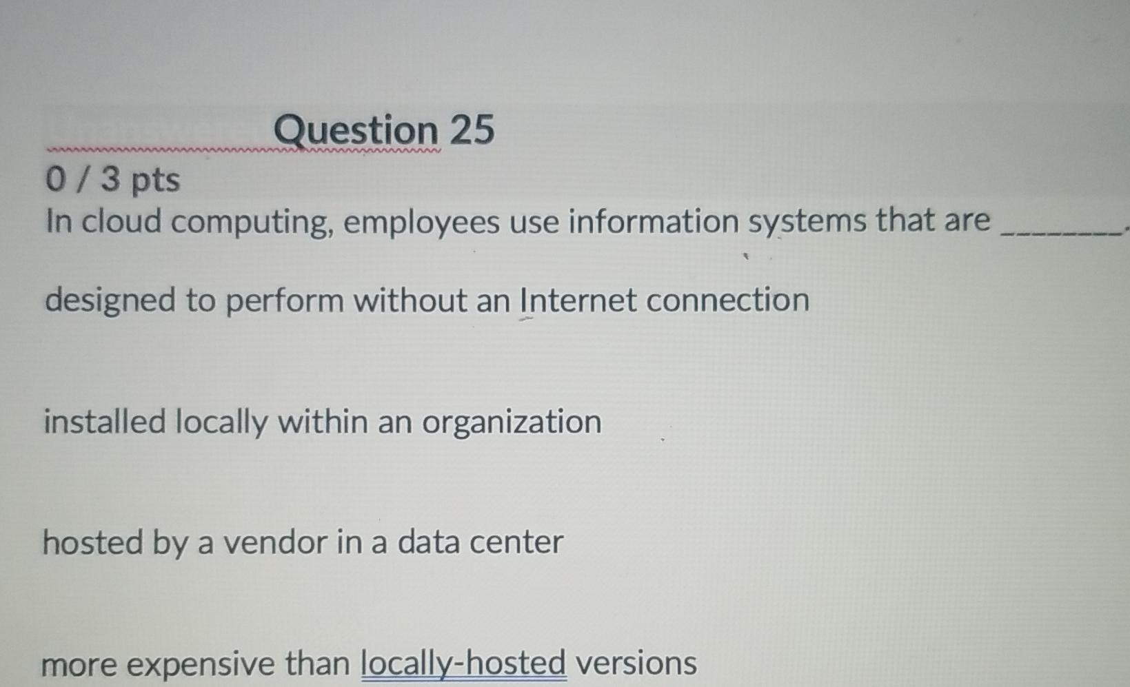  Question 25 03 pts In cloud computing, employees use information systems