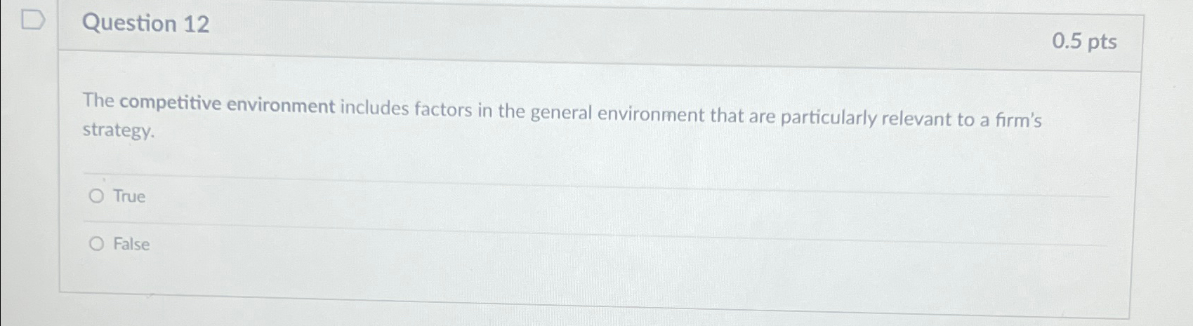  Question 12 0.5pts The competitive environment includes factors in the general