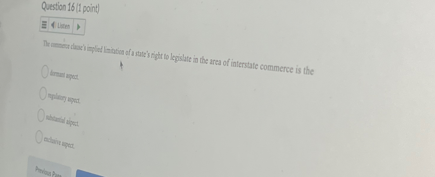  Question 16(1 point) The commerce clause's implied limitation of a state's