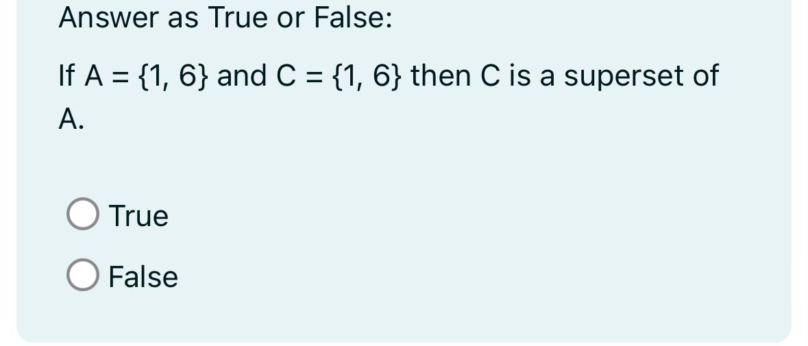  Answer as True or False: If A={1,6} and C={1,6} then C