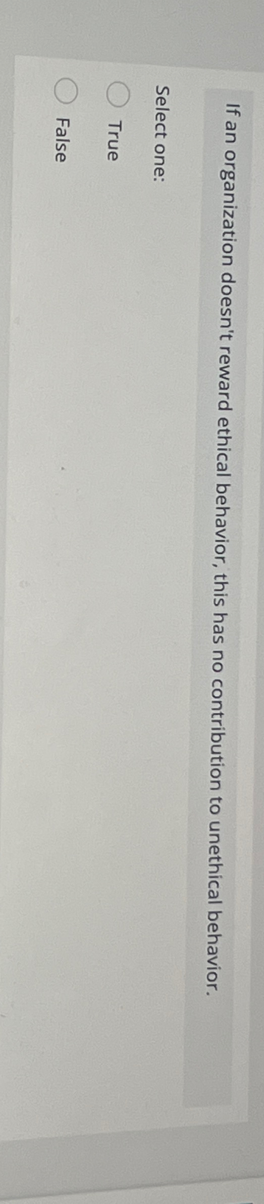  If an organization doesn't reward ethical behavior, this has no contribution