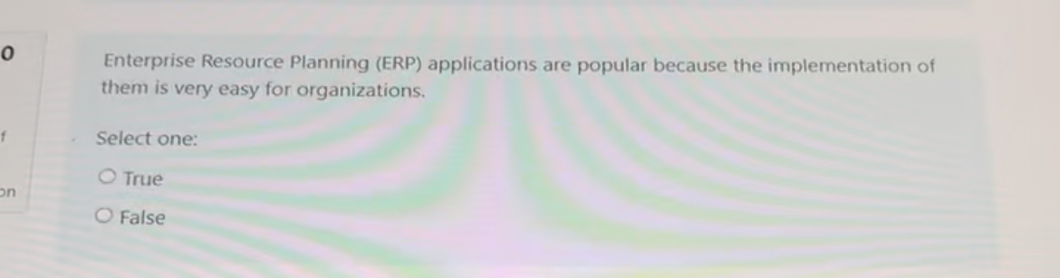  Enterprise Resource Planning (ERP) applications are popular because the implementation of