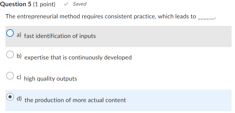  Question 5(1 point) The entrepreneurial method requires consistent practice, which leads