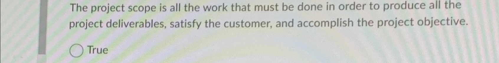  The project scope is all the work that must be done