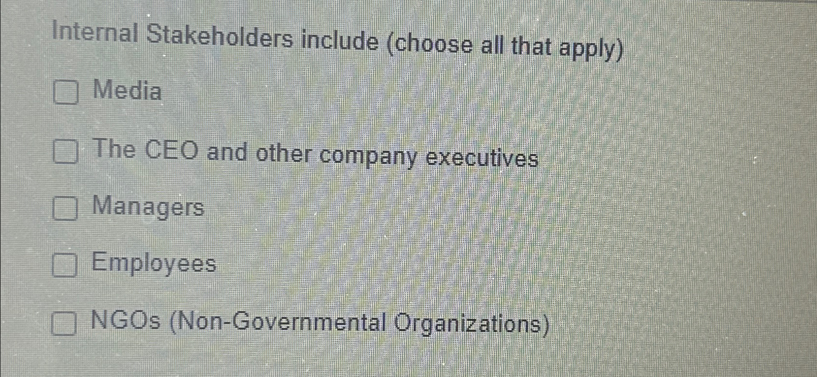  Internal Stakeholders include (choose all that apply) Media The CEO and