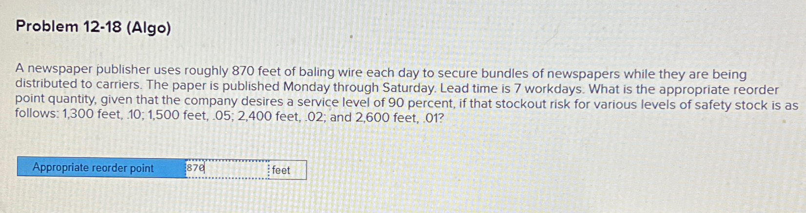  Problem 12-18(Algo) A newspaper publisher uses roughly 870 feet of baling