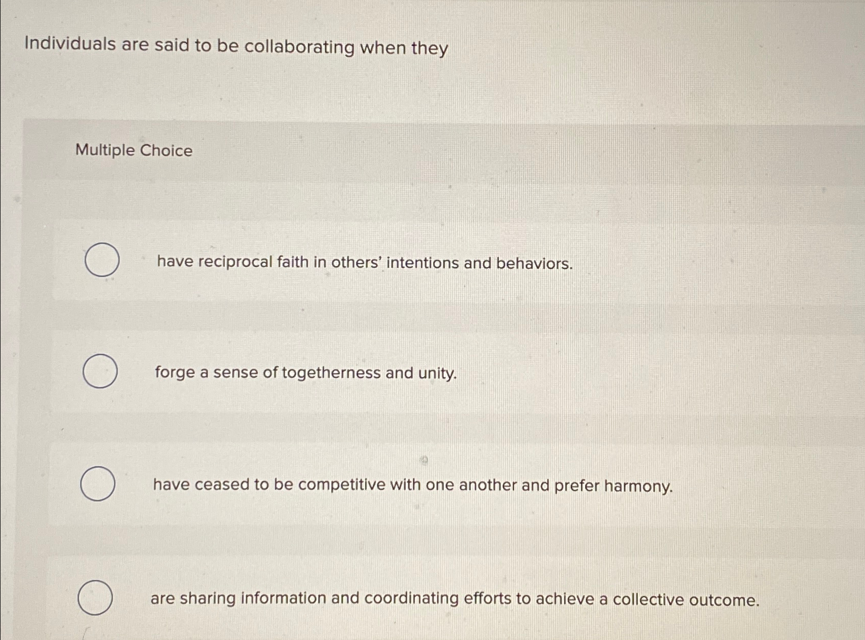  Individuals are said to be collaborating when they Multiple Choice have