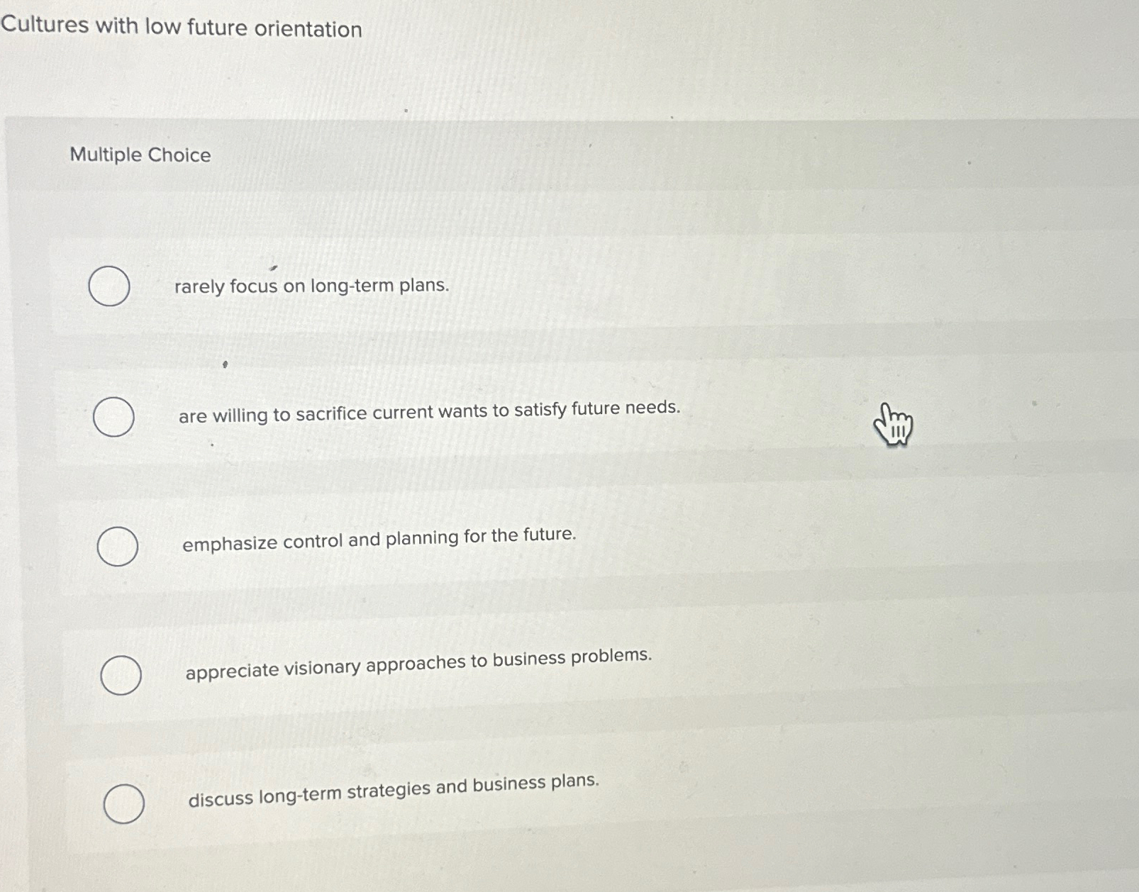  Cultures with low future orientation Multiple Choice rarely focus on long-term