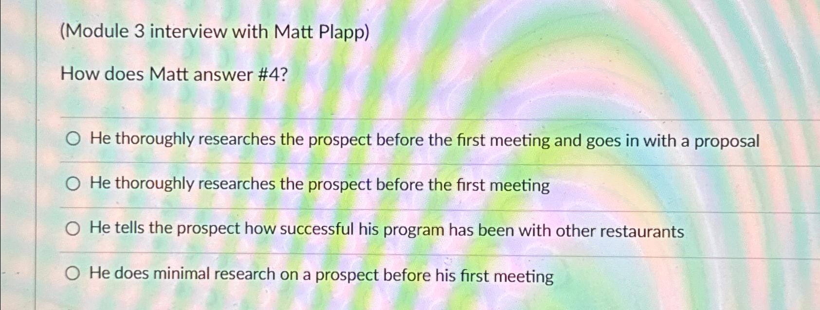  (Module 3 interview with Matt Plapp) How does Matt answer #4?