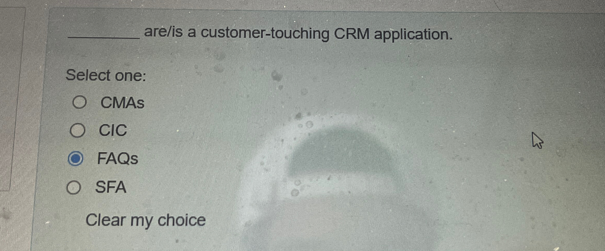  are/is a customer-touching CRM application. Select one: CMAs CIC FAQs SFA