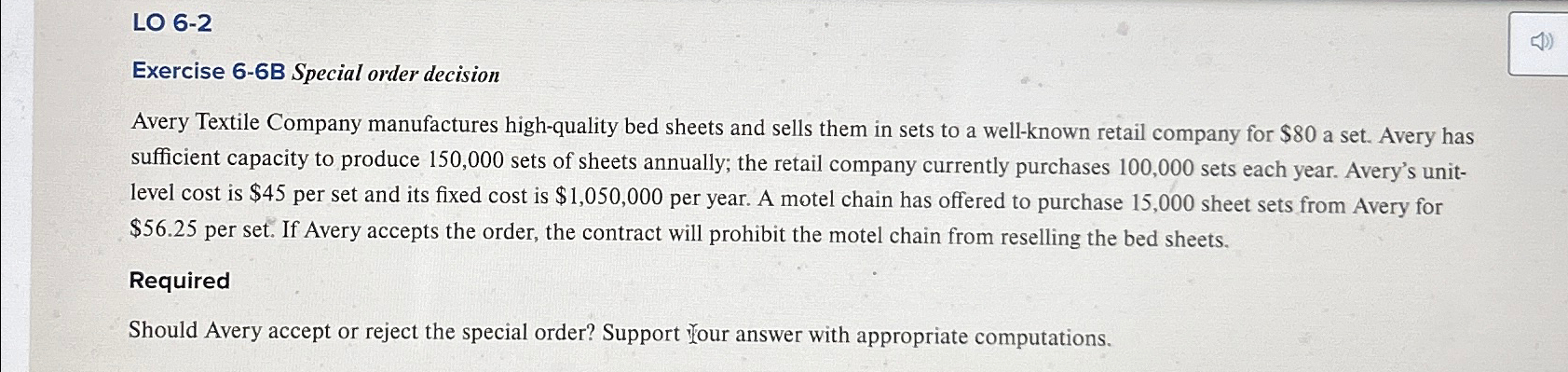  LO 6-2 Exercise 6-6B Special order decision Avery Textile Company manufactures